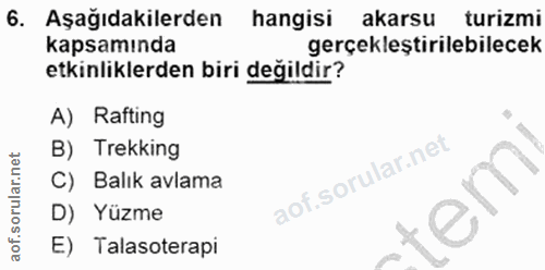 6. soru: Aşağıdakilerden hangisi akarsu turizmi kapsamında gerçekleştirilebilecek etkinliklerden biri değildir? A) Rafting B)…