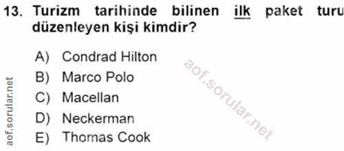 13. soru: Turizm tarihinde bilinen ilk paket turu düzenleyen kişi kimdir? A) Condrad Hilton B) Marco Polo C) Macellan D) Necker…