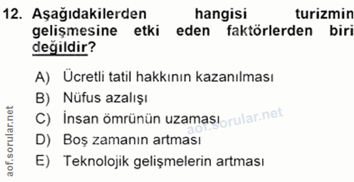 12. soru: Aşağıdakilerden hangisi turizmin gelişmesine etki eden faktörlerden biri değildir? A) Ücretli tatil hakkının kazanılm…