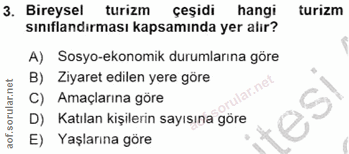 3. soru: Bireysel 3. turizm çeşidi hangi turizm sınıflandırması kapsamında yer alır? A) Sosyo-ekonomik durumlarına göre B) Ziy…