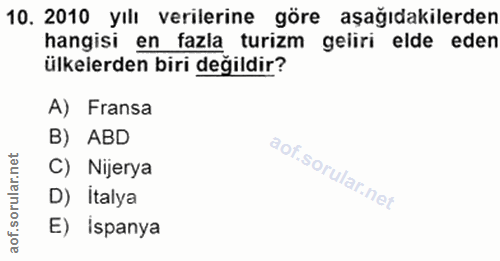 10. soru: 2010 yılı verilerine göre aşağıdakilerden hangisi en fazla turizm geliri elde eden ülkelerden biri değildir? A) Frans…