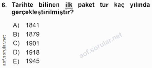 6. soru: Tarihte bilinen ilk paket tur kaç yılında gerçekleştirilmiştir? A) 1841 B) 1879 C) 1901 D) 1918 E) 1945