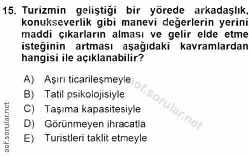 15. soru: Turizmin geliştiği bir yörede arkadaşlık, konukseverlik gibi manevi degerlerin yerini maddi çıkarların alması ve geli…