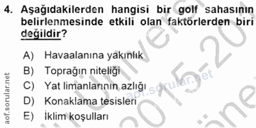 4. soru: Aşağıdakilerden hangisi bir golf sahasının belirlenmesinde etkili olan faktörlerden biri değildir? A) Havaalanına yak…