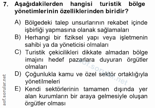 7. soru: Aşağıdakilerden hangisi turistik bölge yönetimlerinin özelliklerinden biridir? A) Bölgedeki talep unsurlarının rekabe…