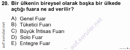 20. soru: Bir ülkenin bireysel olarak başka bir ülkede açtığı fuara ne ad verilir? A) Genel Fuar B) Tüketici Fuarı C) Büyük Iht…
