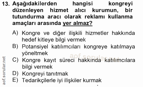 13. soru: Aşağıdakilerden hangisi kongreyi düzenleyen hizmet alıcı kurumun, bir tutundurma aracı olarak reklamı kullanma amaçla…
