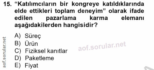 15. soru: "Katılımcıların bir kongreye katıldıklarında elde ettikleri toplam deneyim" olarak ifade edilen pazarlama karma elema…