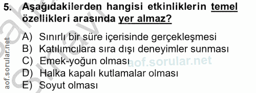 5. soru: Aşağıdakilerden hangisi etkinliklerin temel özellikleri arasında yer almaz? A) Sınırlı bir süre içerisinde gerçekleşm…