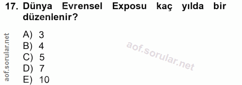17. soru: Dünya Evrensel Exposu kaç yılda bir düzenlenir? A) 3 B) 4 C) 5 D) 7 E) 10