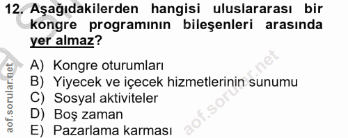 12. soru: Aşağıdakilerden hangisi uluslararası bir kongre programının bileşenleri arasında yer almaz? A) Kongre oturumları B) Y…