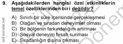 9. soru: Aşağıdakilerden hangisi özel etkinliklerin temel özelliklerinden biri değildir? A) Sınırlı bir süre içerisinde gerçek…