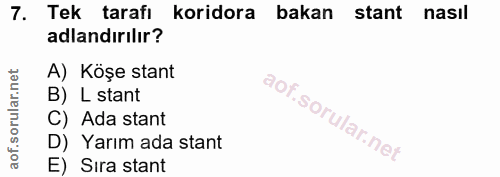 7. soru: Tek tarafi koridora bakan stant nasil adlandırılır? A) Köşe stant B) L stant C) Ada stant D) Yarım ada stant E) Sıra…