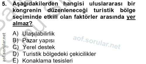 5. soru: Aşağıdakilerden hangisi uluslararası bir kongrenin düzenleneceği turistik bölge seçiminde etkili olan faktörler arası…