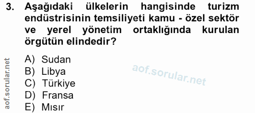 3. soru: Aşağıdaki ülkelerin hangisinde turizm endüstrisinin temsiliyeti kamu - özel sektör ve yerel yönetim ortaklığında kuru…