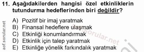 11. soru: Aşağıdakilerden hangisi özel etkinliklerin tutundurma hedeflerinden biri değildir? A) Pozitif bir imaj yaratmak B) Fi…