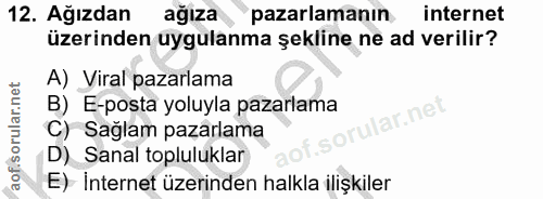 12. soru: Ağızdan ağıza pazarlamanın internet üzerinden uygulanma şekline ne ad verilir? A) Viral pazarlama B) E-posta yoluyla…