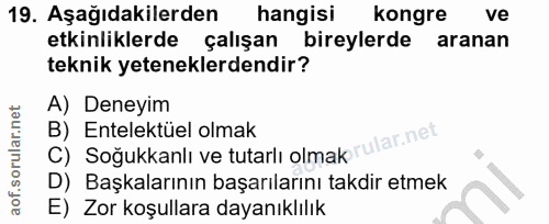 19. soru: Aşağıdakilerden hangisi kongre ve etkinliklerde çalışan bireylerde aranan teknik yeteneklerdendir? A) Deneyim C) Soğu…
