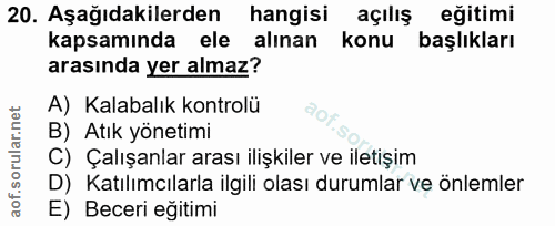20. soru: Aşağıdakilerden hangisi açılış eğitimi kapsamında ele alınan konu başlıkları arasında yer almaz? A) Kalabalık kontrol…
