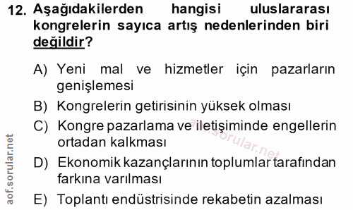 12. soru: Aşağıdakilerden hangisi uluslararası kongrelerin sayıca artış nedenlerinden biri değildir? A) Yeni mal ve hizmetler i…