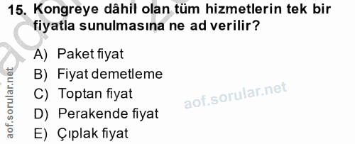 15. soru: Kongreye dâhil olan tüm hizmetlerin tek bir fiyatla sunulmasına ne ad verilir? A) Paket fiyat B) Fiyat demetleme C) T…