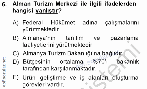6. soru: Alman Turizm Merkezi ile ilgili ifadelerden hangisi yanlıştır? A) Federal Hükümet adına çalışmalarını yürütmektedir.…