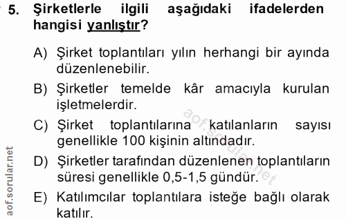 5. soru: Şirketlerle ilgili aşağıdaki ifadelerden hangisi yanlıştır? A) Şirket toplantıları yılın herhangi bir ayında düzenlen…