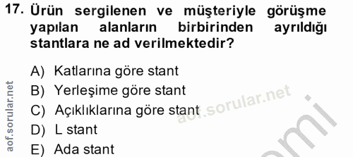 17. soru: Ürün sergilenen ve müşteriyle görüşme yapılan alanların birbirinden ayrildiğı stantlara ne ad verilmektedir? A) Katla…