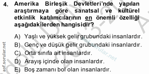 4. soru: Amerika Birleşik Devletleri'nde yapılan araştırmaya göre sanatsal ve kültürel etkinlik katılımcılarının en önemli öze…