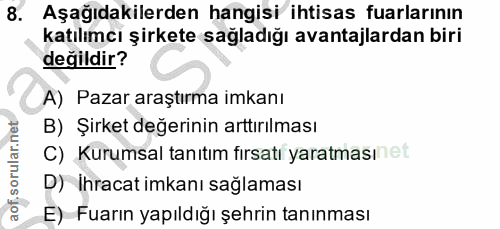 8. soru: Aşağıdakilerden hangisi ihtisas fuarlarının katılımcı şirkete sağladığı avantajlardan biri değildir? A) Pazar araştır…