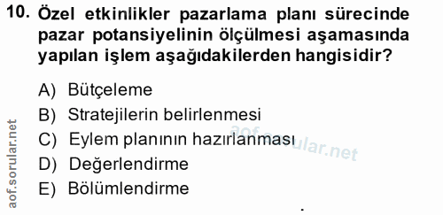 10. soru: Özel etkinlikler pazarlama planı sürecinde pazar potansiyelinin ölçülmesi aşamasında yapılan işlem aşağıdakilerden ha…