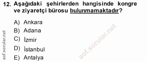 12. soru: Aşağıdaki şehirlerden hangisinde kongre ve ziyaretçi bürosu bulunmamaktadır? A) Ankara B) Adana C) İzmir D) istanbul…