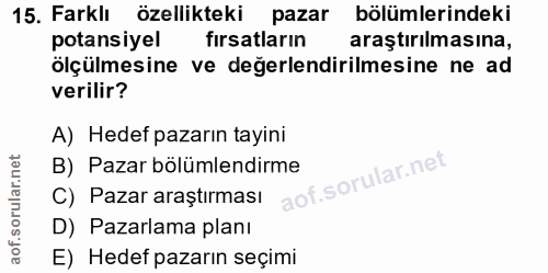 15. soru: Farklı özellikteki pazar bölümlerindeki potansiyel firsatlarin araştırılmasına, ölçülmesine ve degerlendirilmesine ne…
