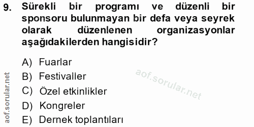 9. soru: Sürekli bir programi ve düzenli bir sponsoru bulunmayan bir defa veya seyrek olarak düzenlenen organizasyonlar aşağıd…