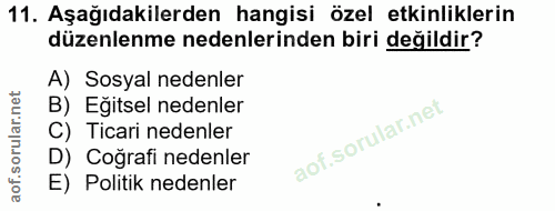 11. soru: Aşağıdakilerden hangisi özel etkinliklerin düzenlenme nedenlerinden biri değildir? A) Sosyal nedenler B) Eğitsel nede…