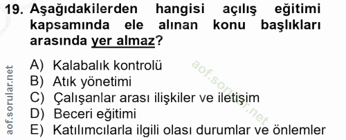 19. soru: Aşağıdakilerden hangisi açılış eğitimi kapsamında ele alınan konu başlıkları arasında yer almaz? A) Kalabalık kontrol…