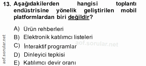 13. soru: Aşağıdakilerden hangisi toplantı endüstrisine yönelik gelistirilen mobil platformlardan biri değildir? A) Ürün rehber…