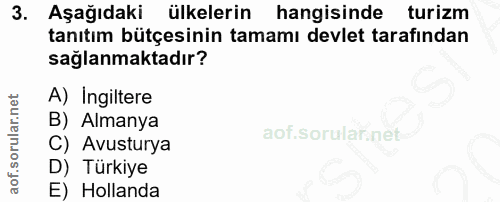 3. soru: . Aşağıdaki ülkelerin hangisinde turizm tanıtım bütçesinin tamamı devlet tarafindan sağlanmaktadır? A) Ingiltere B) A…