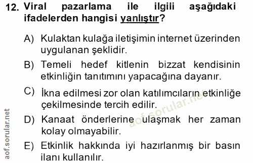 12. soru: Viral pazarlama ile ilgili aşağıdaki ifadelerden hangisi yanlıştır? A) Kulaktan kulağa iletişimin internet üzerinden…
