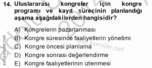 14. soru: Uluslararası kongreler için kongre programı ve kayıt sürecinin planlandığı aşama aşağıdakilerden hangisidir? A) Kongr…