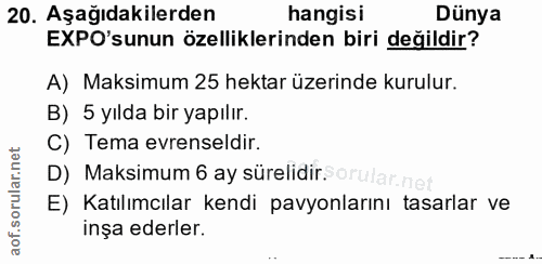 20. soru: Aşağıdakilerden hangisi Dünya EXPO'sunun özelliklerinden biri değildir? A) Maksimum 25 hektar üzerinde kurulur. B) 5…