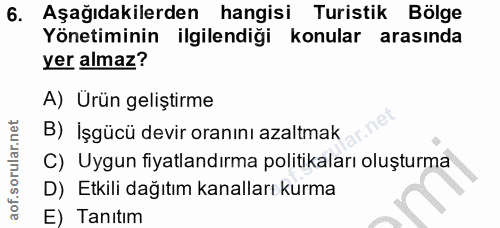 6. soru: Aşağıdakilerden hangisi Turistik Bölge Yönetiminin ilgilendiği konular arasında yer almaz? A) Ürün geliştirme B) İşgü…