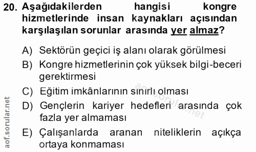 20. soru: Aşağıdakilerden hangisı kongre hizmetlerinde insan kaynakları açısından karşılaşılan sorunlar arasında yer almaz? A)…