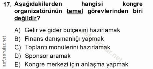 17. soru: Aşağıdakilerden hangisi kongre organizatörünün temel görevlerinden biri değildir? A) Gelir ve gider bütçesini hazırla…