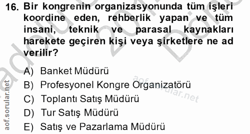 16. soru: Bir kongrenin organizasyonunda tüm işleri koordine eden, rehberlik yapan ve tüm insani, teknik ve parasal kaynakları…