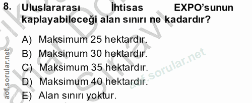 8. soru: Uluslararası ihtisas EXPO'sunun kaplayabileceği alan sınırı ne kadardır? A) Maksimum 25 hektardır. B) Maksimum 30 hek…