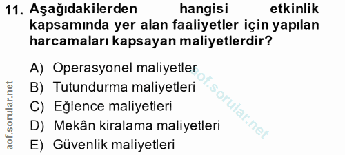 11. soru: Aşağıdakilerden hangisi etkinlik kapsamında yer alan faaliyetler için yapılan harcamaları kapsayan maliyetlerdir? A)…