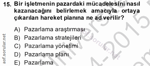 15. soru: Bir işletmenin pazardaki mücadelesini nasıl kazanacağını belirlemek amacıyla ortaya çıkarılan hareket planına ne ad v…