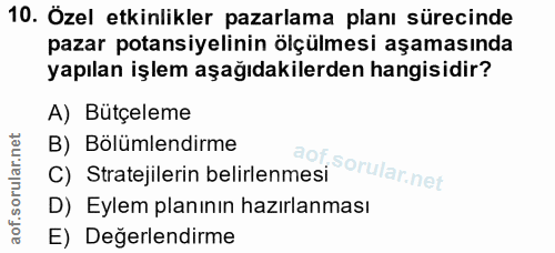 10. soru: Özel etkinlikler pazarlama planı sürecinde pazar potansiyelinin ölçülmesi aşamasında yapılan işlem aşağıdakilerden ha…