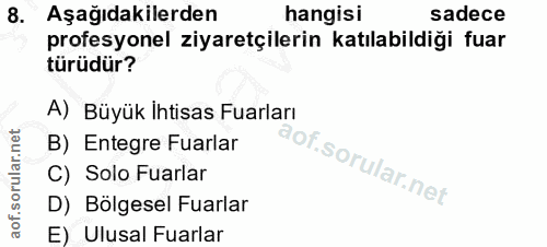 8. soru: Aşağıdakilerden hangisi sadece profesyonel ziyaretçilerin katılabildiği fuar türüdür? A) Büyük ihtisas Fuarları B) En…